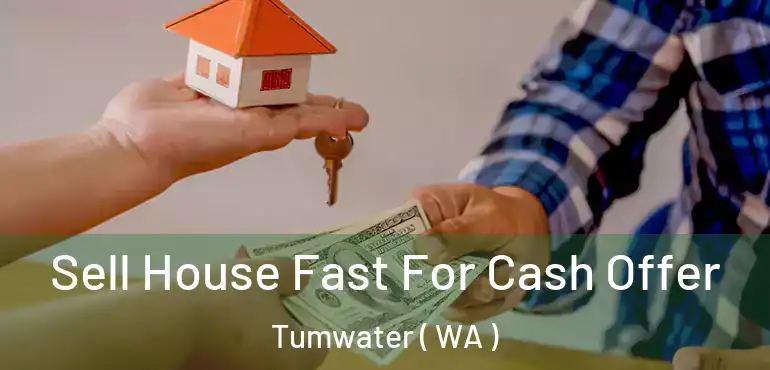 Sell House Fast For Cash Offer Tumwater ( WA )