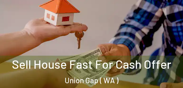  Sell House Fast For Cash Offer Union Gap ( WA )