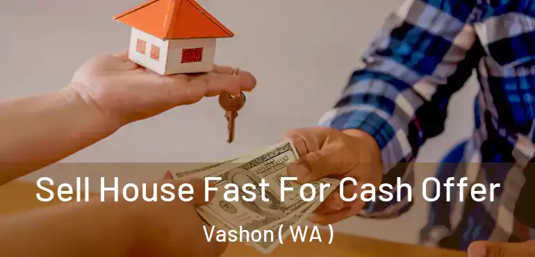  Sell House Fast For Cash Offer Vashon ( WA )