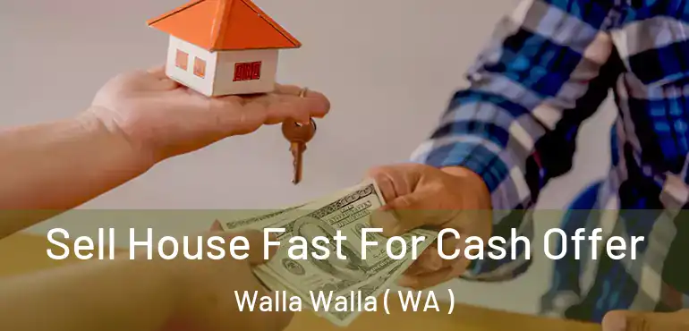  Sell House Fast For Cash Offer Walla Walla ( WA )