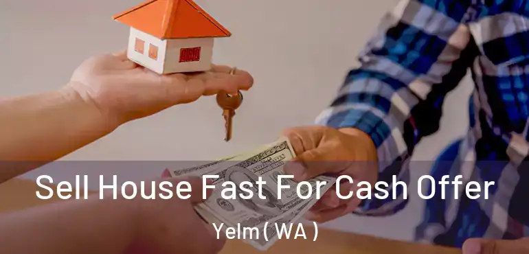  Sell House Fast For Cash Offer Yelm ( WA )