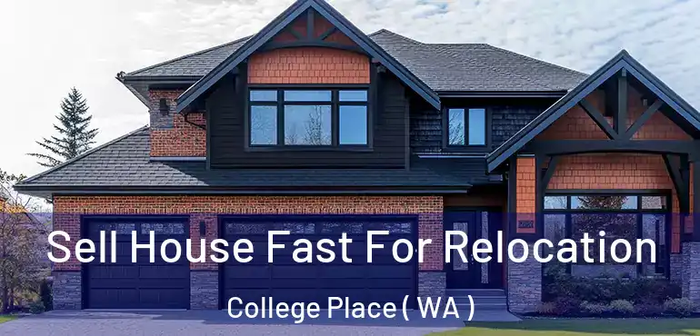  Sell House Fast For Relocation College Place ( WA )
