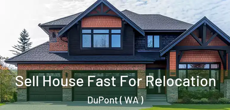  Sell House Fast For Relocation DuPont ( WA )