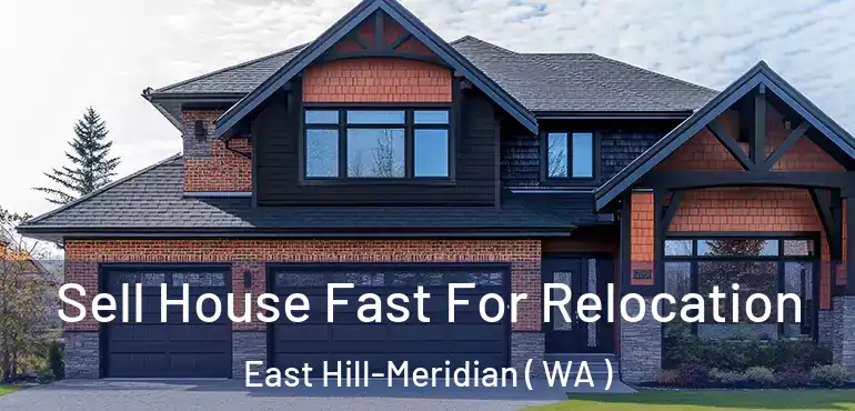  Sell House Fast For Relocation East Hill-Meridian ( WA )