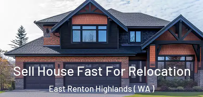  Sell House Fast For Relocation East Renton Highlands ( WA )