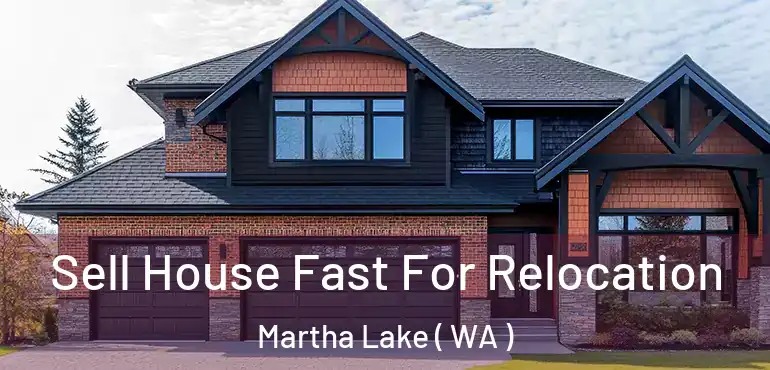  Sell House Fast For Relocation Martha Lake ( WA )