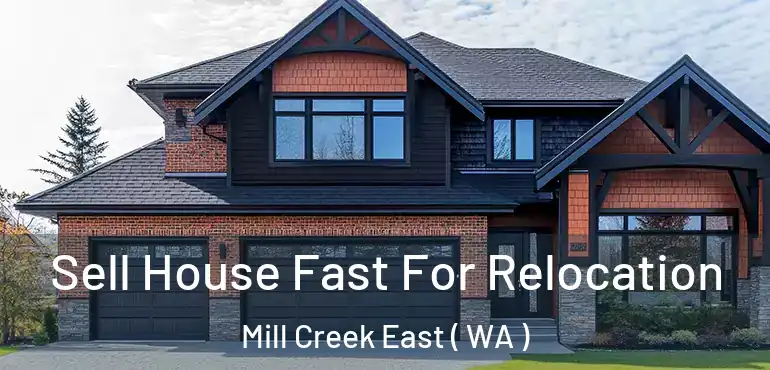  Sell House Fast For Relocation Mill Creek East ( WA )