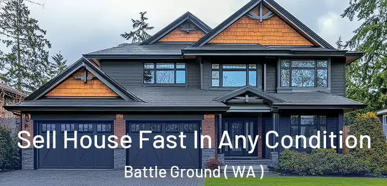  Sell House Fast In Any Condition Battle Ground ( WA )