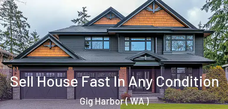  Sell House Fast In Any Condition Gig Harbor ( WA )
