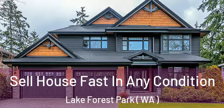  Sell House Fast In Any Condition Lake Forest Park ( WA )