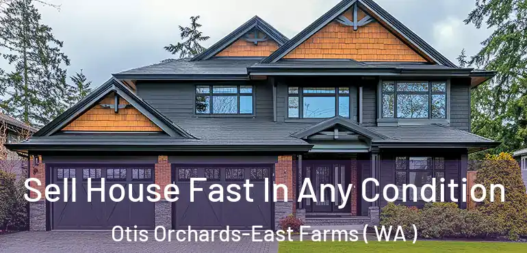  Sell House Fast In Any Condition Otis Orchards-East Farms ( WA )