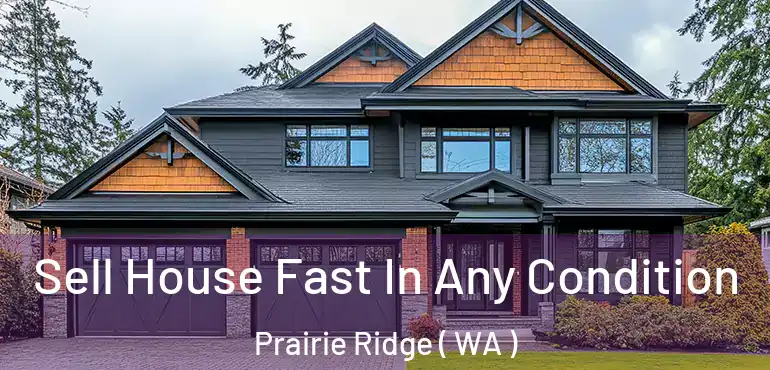  Sell House Fast In Any Condition Prairie Ridge ( WA )
