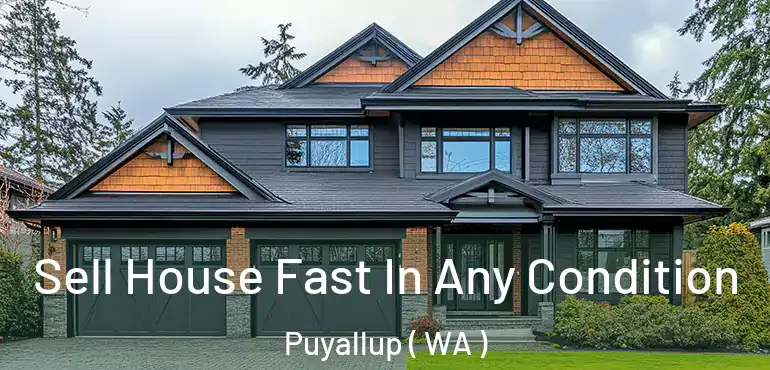  Sell House Fast In Any Condition Puyallup ( WA )