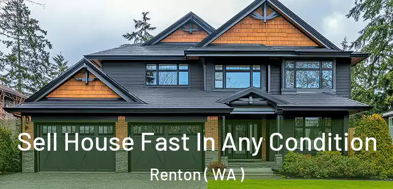  Sell House Fast In Any Condition Renton ( WA )