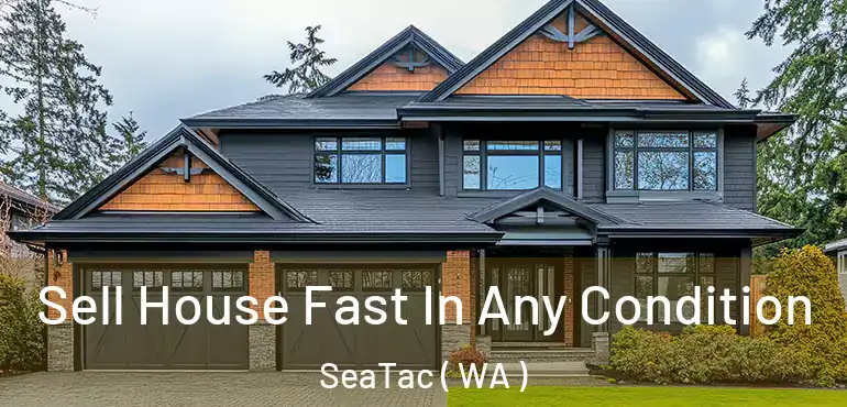  Sell House Fast In Any Condition SeaTac ( WA )