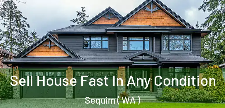  Sell House Fast In Any Condition Sequim ( WA )