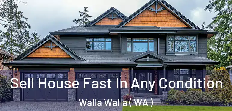  Sell House Fast In Any Condition Walla Walla ( WA )