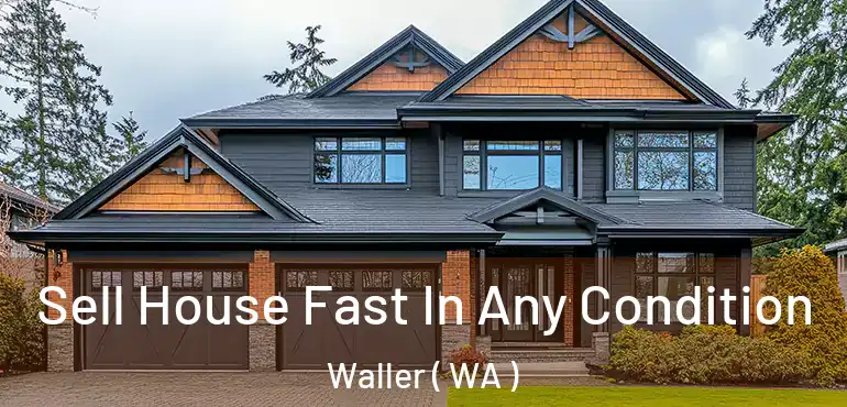  Sell House Fast In Any Condition Waller ( WA )