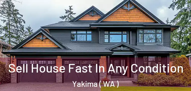  Sell House Fast In Any Condition Yakima ( WA )
