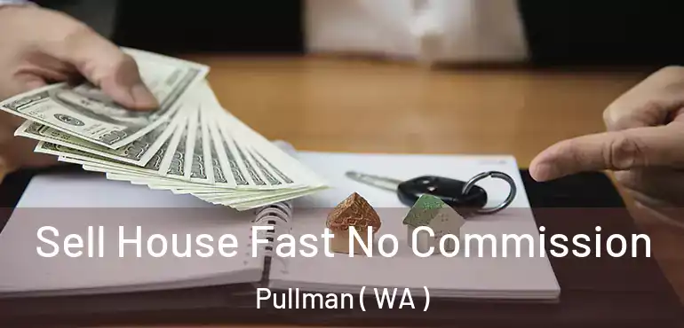  Sell House Fast No Commission Pullman ( WA )