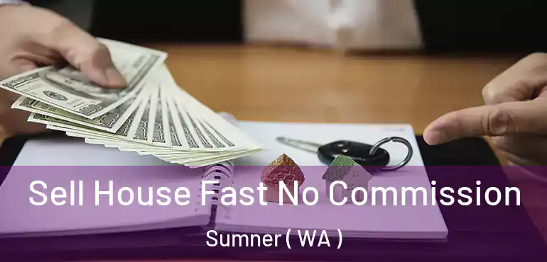  Sell House Fast No Commission Sumner ( WA )