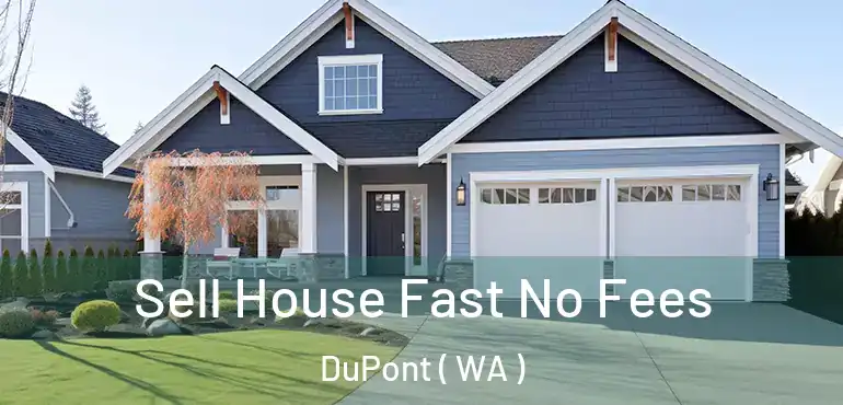  Sell House Fast No Fees DuPont ( WA )