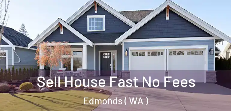  Sell House Fast No Fees Edmonds ( WA )