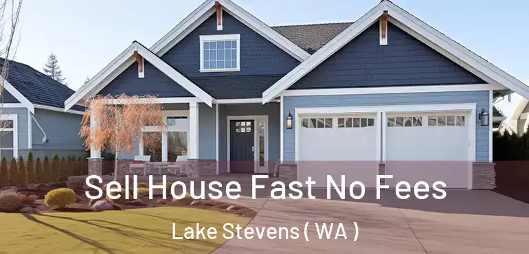  Sell House Fast No Fees Lake Stevens ( WA )