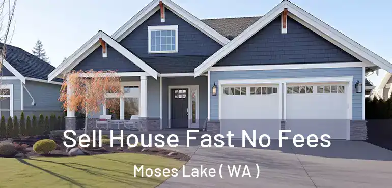  Sell House Fast No Fees Moses Lake ( WA )