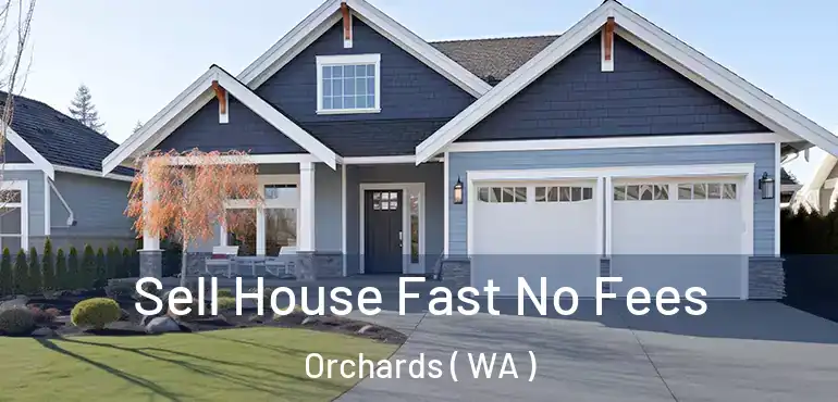  Sell House Fast No Fees Orchards ( WA )