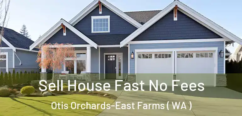  Sell House Fast No Fees Otis Orchards-East Farms ( WA )
