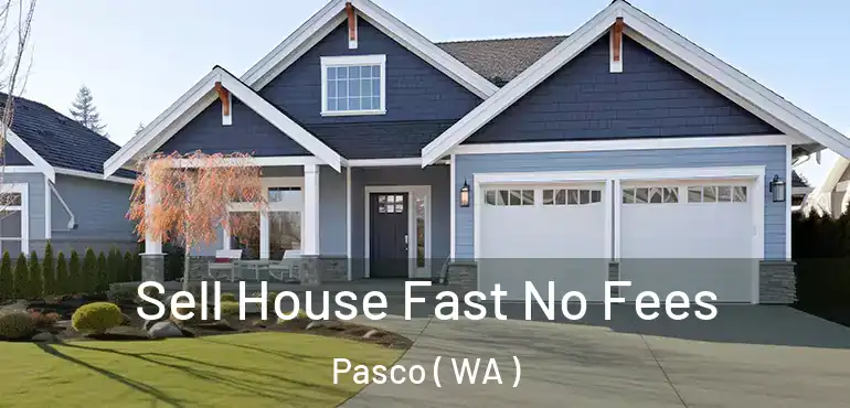  Sell House Fast No Fees Pasco ( WA )