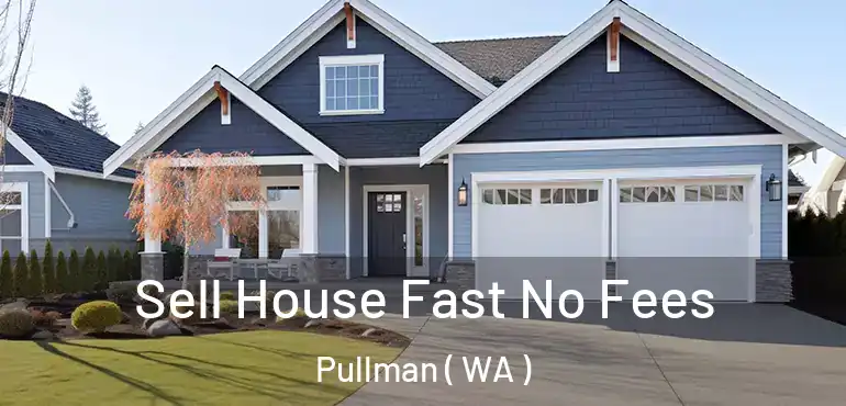  Sell House Fast No Fees Pullman ( WA )