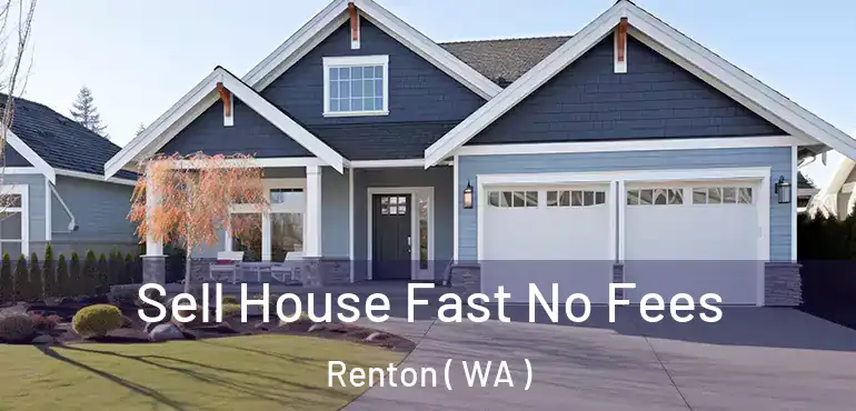  Sell House Fast No Fees Renton ( WA )