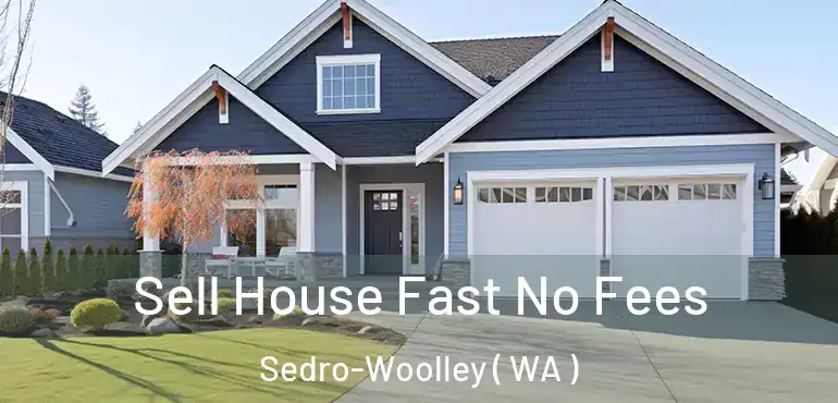  Sell House Fast No Fees Sedro-Woolley ( WA )