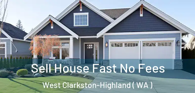  Sell House Fast No Fees West Clarkston-Highland ( WA )