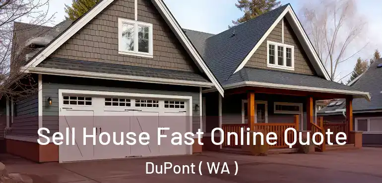  Sell House Fast Online Quote DuPont ( WA )