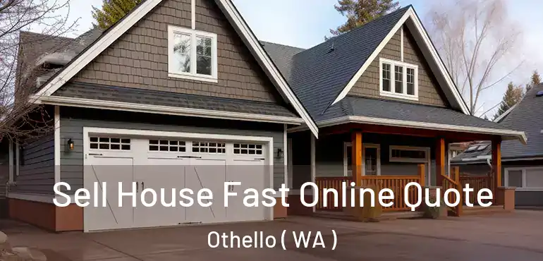  Sell House Fast Online Quote Othello ( WA )