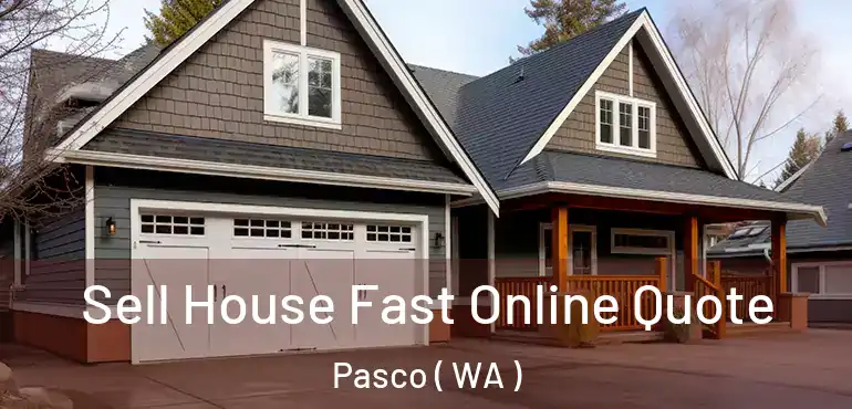  Sell House Fast Online Quote Pasco ( WA )