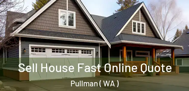  Sell House Fast Online Quote Pullman ( WA )