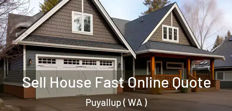  Sell House Fast Online Quote Puyallup ( WA )