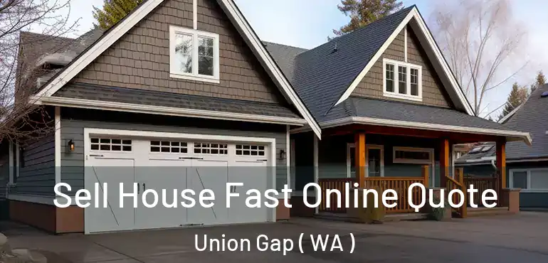  Sell House Fast Online Quote Union Gap ( WA )