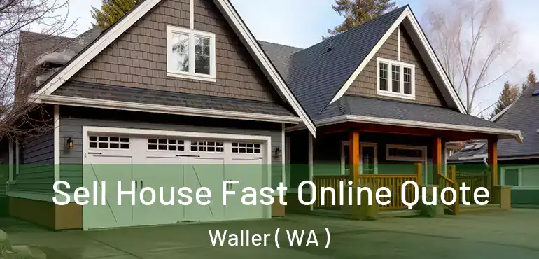  Sell House Fast Online Quote Waller ( WA )