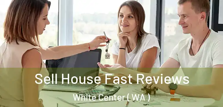  Sell House Fast Reviews White Center ( WA )