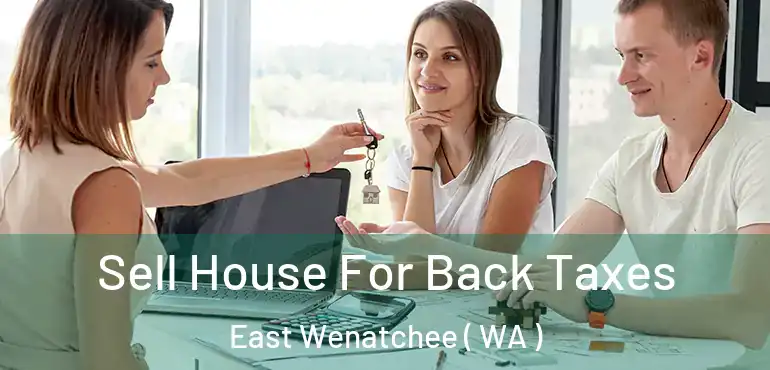  Sell House For Back Taxes East Wenatchee ( WA )