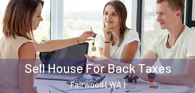  Sell House For Back Taxes Fairwood ( WA )