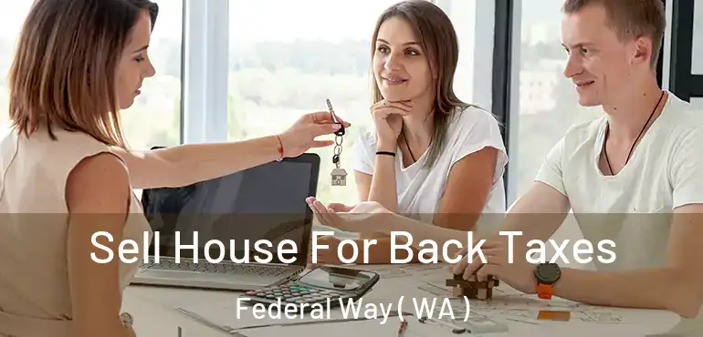 Sell House For Back Taxes Federal Way ( WA )