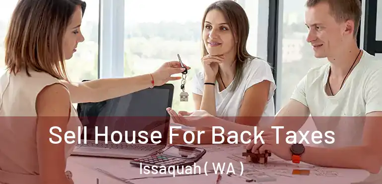  Sell House For Back Taxes Issaquah ( WA )