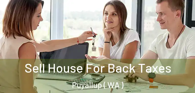 Sell House For Back Taxes Puyallup ( WA )