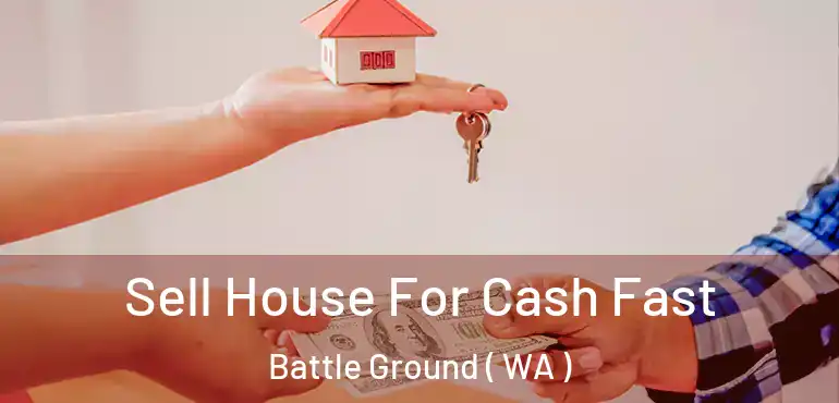  Sell House For Cash Fast Battle Ground ( WA )